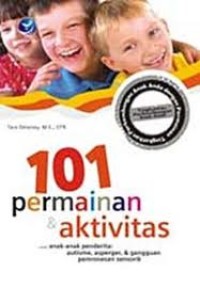 Image of 101 PERMAINAN DAN AKTIVITAS UNTUK ANAK PENDERITA : AUTISME, ASPERGER, & GANGGUAN PEMROSESAN SENSORIK