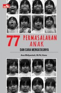 Image of 77 PERMASALAHAN ANAK DAN CARA MENGATASINYA