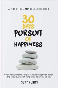 Image of 30 DAYS PURSUIT OF HAPPINESS: 30 Hari Menerima Hidup Apa Adanya, Tekad yang Bulat, Pikiran yang Terbuka, dan Hati yang Ikhlas dalam segala Hati
