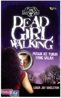 Image of DEAD GIRL WALKING: MASUK KE TUBUH YANG SALAH