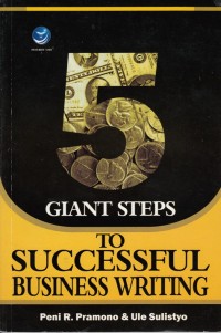 Image of 5 GIANT STEPS TO SUCCESSFULL BUSINESS WRITING: MENELAAH LANGKAH-LANGKAH SEDERHANA UNTUK MENGUNGKAPKAN IDE DALAM KOMUNIKASI BISNIS