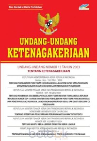 Image of UNDANG-UNDANG REPUBLIK INDONESIA NOMOR 13 TAHUN 2003: Tentang Ketenagakerjaan Beserta Peraturan Pelaksanaannya
