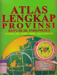 Image of ATLAS LENGKAP PROVINSI REPUBLIK INDONESIA UNTUK: SD, SMP, SMA, DAN UMUM