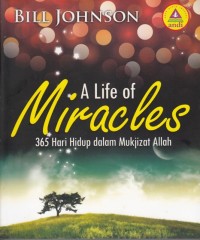 Image of A LIFE OF MIRACLES: 365 HARI HIDUP DALAM MUKJIZAT ALLAH