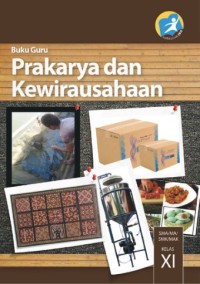 Image of PRAKARYA DAN KEWIRAUSAHAAN UNTUK SMA/ MA/ SMK/ MAK KELAS XI: BUKU GURU