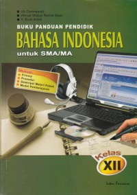Image of BUKU PANDUAN PENDIDIK BAHASA INDONESIA UNTUK SMA/ MA KELAS XII
