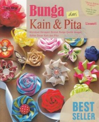Image of BUNGA DARI KAIN & PITA: MEMBUAT BERAGAM BENTUK BUNGA CANTIK DENGAN BAHAN DASAR KAIN DAN PITA