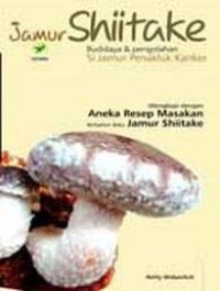Image of JAMUR SHIITAKE: BUDIDAYA & PENGOLAHAN SI JAMUR PENAKLUK KANKER