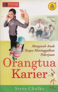 Image of ORANGTUA KARIER, MENGASUH ANAK TANPA MENINGGALKAN PEKERJAAN