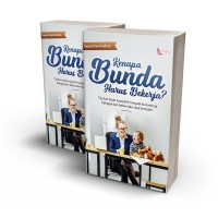 Image of Kenapa Bunda Harus Bekerja: Tip dan kisah inspiratif menjadi ibu bekerja bahagia dan bebas dari rasa bersalah