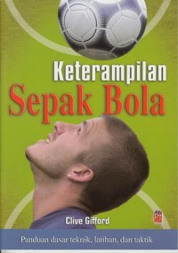 Image of KETERAMPILAN SEPAK BOLA : PANDUAN DASAR TEKNIK, LATIHAN, DAN TAKTIK