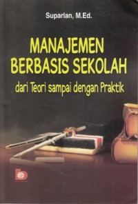 Image of MANAJEMEN BERBASIS SEKOLAH DARI TEORI SAMPAI DENGAN PRAKTIK