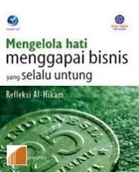 Image of MENGELOLA HATI MENGGAPAI BISNIS YANG SELALU UNTUNG, REFLEKSI AL- HIKAM
