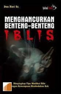 Image of MENGHANCURKAN BENTENG-BENTENG IBLIS: MENYINGKAP TIPU MUSLIHAT IBLIS DENGAN KEMAMPUAN MEMBEDAKAN ROH