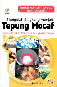 Image of MENGOLAH SINGKONG MENJADI TEPUNG MOCAF: BISNIS PRODUK ALTERNATIF PENGGANTI TERIGU