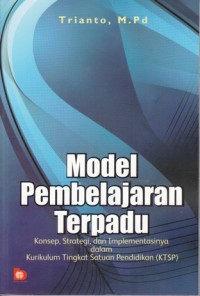 Image of MODEL PEMBELAJARAN TERPADU: KONSEP, STRATEGI, DAN IMPLEMENTASINYA DALAM KTSP