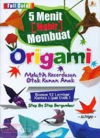 Image of 5 MENIT [MAHIR] MEMBUAT ORIGAMI: MELATIH KECERDASAN OTAK KANAN ANAK