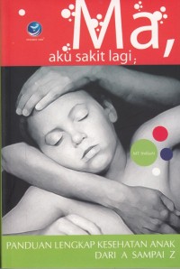 Image of MA, AKU SAKIT LAGI: PANDUAN LENGKAP KESEHATAN ANAK DARI A SAMPAI Z + 65 RESEP OBAT TRADISIONAL