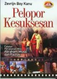 Image of PELOPOR KESUKSESAN: CATATAN PERJALANAN MISI ABRAHAM, MUSA, DAN PAULUS