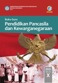 Image of PENDIDIKAN PANCASILA DAN KEWARGARAAN UNTUK SMA/ MA/ SMK/ MAK KELAS X: BUKU GURU