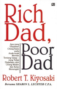 Image of RICH DAD, POOR DAD: APA YANG DIAJARKAN ORANG KAYA PADA ANAK-ANAK MEREKA TENTANG UANG- YANG TIDAK DIAJARKAN OLEH ORANG MISKIN DAN KELAS MENENGAH