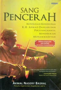 Image of SANG PENCERAH: NOVELISASI KEHIDUPAN K.H. AHMAD DAHLAN DAN PERJUANGANNYA MENDIRIKAN MUHAMMADIYAH