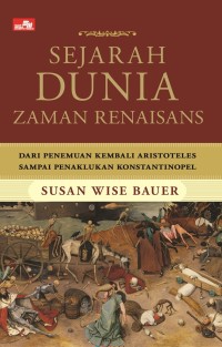 Image of SEJARAH DUNIA ZAMAN RENAISANS: DARI PENEMUAN KEMBALI ARISTOTELES SAMPAI PENAKLUKAN KONSTANTINOPEL