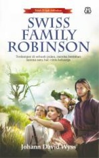 Image of SWISS FAMILY ROBINSON: TERDAMPAR DI SEBUAH PULAU, MEREKA BERTAHAN KARENA SATU HAL: CINTA KELUARGA