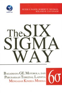 Image of THE SIX SIGMA WAY: BAGAIMANA GE, MOTOROLA, DAN PERUSAHAAN TERKENAL LAINNYA MENGASAH KINERJA MEREKA