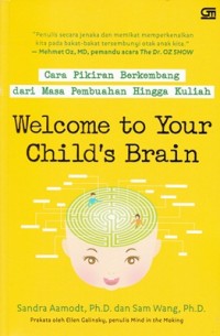 Image of WELCOME TO YOUR CHILD'S BRAIN: CARA PIKIRAN BERKEMBANG DARI MASA PERTUMBUHAN HINGGA KULIAH