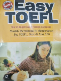 Image of EASY TOEFL: Mudah Memahami & Mengerjakan Tes TOEFL, Skor di Atas 500