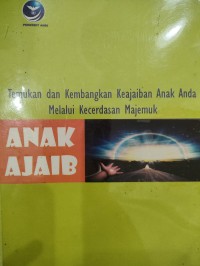 Image of Temukan dan Kembangkan Keajaiban Anak Anda Melalui Kecerdasan Majemuk: ANAK AJAIB