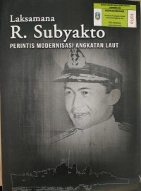 Image of Laksamana R. Subyakto: PERINTIS MODERNISASI ANGKATAN LAUT