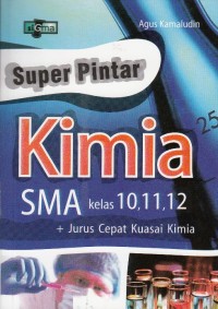 Image of SUPER PINTAR KIMIA SMA KELAS 10,11,12 DAN JURUS CEPAT KUASAI KIMIA