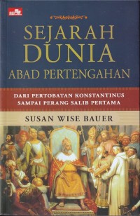 Image of SEJARAH DUNIA ZAMAN ABAD PERTENGAHAN: DARU PERTOBATAN KONSTANTINUS SAMPAI PERANG SALIB PERTAMA