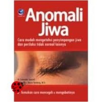 Image of ANOMALI JIWA: CARA MUDAH MENGETAHUI PENYIMPANGAN JIWA DAN PERILAKU TIDAK NORMAL LAINNYA