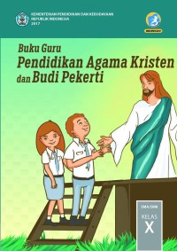 Image of PENDIDIKAN AGAMA KRISTEN DAN BUDI PEKERTI UNTUK SMA/ MA/ SMK/ MAK KELAS X: BUKU GURU