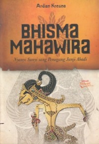 Image of BHISMA MAHAWA:NYANYI SUNYI PEMEGANG JANJI ABADI