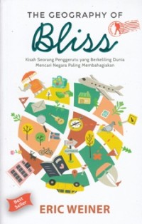 Image of THE GEOGRAPHY OF BLISS: KISAH SEORANG PENGGERUTU YANG BERKELILING DUNIA MENCARI NEGARA PALING MEMBAHAGIAKAN