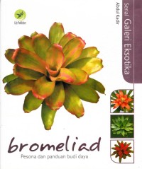 Image of SERIAL GALERI EKSOTIKA: BROMELIAD PESONA DAN PANDUAN BUDI DAYA
