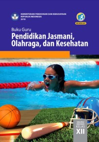 Image of PENDIDIKAN JASMANI, OLAHRAGA, DAN KESEHATAN UNTUK SMA/ MA/ SMK/ MAK KELAS XII: BUKU GURU