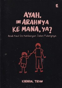 Image of AYAH INI ARAHNYA KE MANA, YA