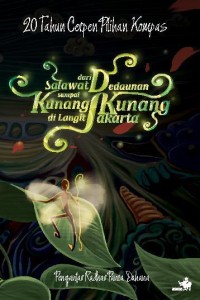 Image of 20 Tahun Cerpen Pilihan Kompas: dari Salawat Dedaunan Kunang-kunang di Langit Jakarta