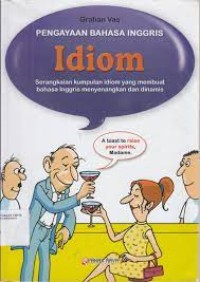 Image of PENGAYAAN BAHASA INGGRIS IDIOM: SERANGKAIAN KUMPULAN IDIOM YANG MEMBUAT BAHASA INGGRIS MENYENANGKAN DAN DINAMIS
