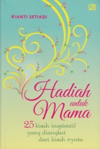 Image of HADIAH UNTUK MAMA: 25 KISAH INSPIRATIF YANG DIANGKAT DARI KISAH NYATA