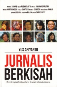 Image of JURNALIS BERKISAH: MEMETIK INSPIRASI PERJALANAN KARIER 10 JURNALIS TERKEMUKA INDONESIA