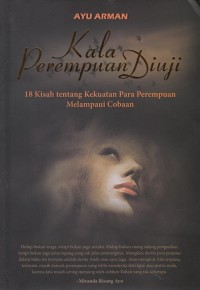 Image of KALA PEREMPUAN DIUJI: 18 KISAH TENTANG KEKUATAN PARA PEREMPUAN MELAMPAUI COBAAN
