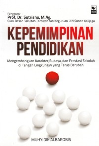 Image of KEPEMIMPINAN  PENDIDIKAN: MENGEMBANGKAN KARAKTER , BUDAYA , DAN PRESTASI SEKOLAH DI TENGAH LINGKUNGAN YANG TERUS BERKEMBANG