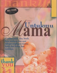 Image of THE THANX YOU SERIES = UNTUKMU MAMA: UNTAIAN PUISI, DOA, KISAH, KATA MUTIARA, DAN AYAT SEBAGAI UNGKAPAN TERIMA KASIH DARI LUBUK HATI TERDALAM