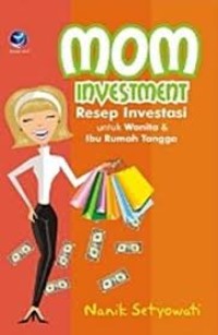 Image of MOM INVESTMENT RESEP INVESTASI RESEP INVESTASI UNTUK WANITA DAN IBU RUMAH TANGGA